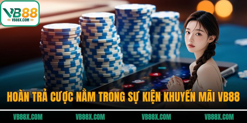 Khuyến Mãi VB88 Hoàn trả cược nằm trong sự kiện khuyến mãi VB88